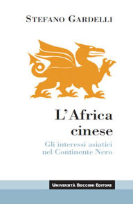 L'Africa cinese: Gli interessi asiatici nel Continente Nero - Stefano Gardelli