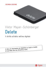 Delete: Il diritto all'oblio nell'era digitale Viktor Mayer-Schoenberger Author