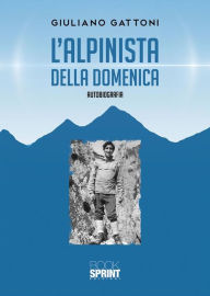 L'alpinista della domenica Giuliano Gattoni Author