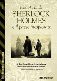 Sherlock Holmes e il paese inesplorato John A. Little Author