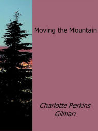 Moving the Mountain Charlotte Perkins Gilman Author