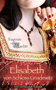 Elisabeth von Schloss Gnadewitz - Historischer Roman (Illustrierte Ausgabe) - Eugenie Marlitt