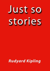 Just so stories - Rudyard Kipling
