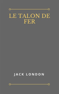 Le Talon de Fer Jack London Author