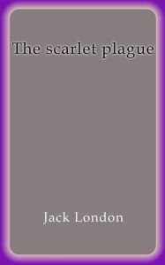 The scarlet plague - Jack London