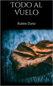 Todo al Vuelo Rubén Darío Author