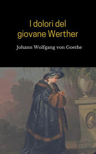 I dolori del giovane Werther - Johann Wolfgang von Goethe