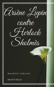 Arsène Lupin contre Herlock Sholmès - Maurice Leblanc