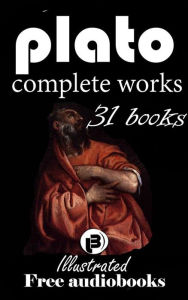 Plato: The Complete Works including 31 Books (illustrated) Plato Author