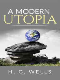 A Modern Utopia - H. G. Wells