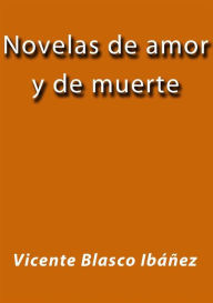 Novelas de amor y de muerte - Vicente Blasco Ibáñez