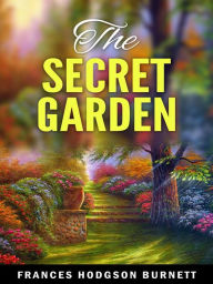 The Secret Garden - Frances Hodgson Burnett