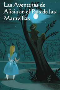 Las Aventuras de Alicia en el Pais de las Maravillas: Alice's Adventures in Wonderland, Spanish edition - Lewis Carroll