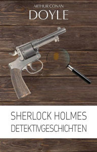 Sherlock Holmes: Detektivgeschichten Arthur Conan Doyle Author
