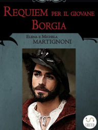 Requiem per il giovane Borgia - Michela Martignoni