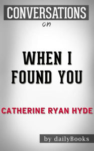 When I Found You: By Catherine Ryan Hyde Conversation Starters Daily Books Author