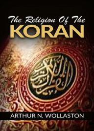 The religion of the Koran ARTHUR N. WOLLASTON Author