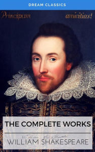 The Complete Works of William Shakespeare (Dream Classics) William Shakespeare Author