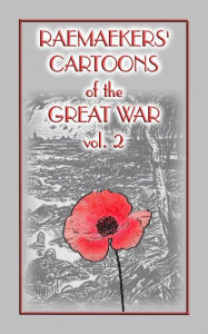 RAEMAEKERS Cartoons of WWI vol 2 - 107 Satrical Cartoons about events during WWI Louis Raemaekers Author