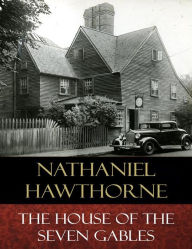 The House of the Seven Gables: Illustrated Nathaniel Hawthorne Author