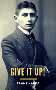 Give It Up! Franz Kafka Author