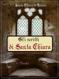 Gli scritti di Chiara di Assisi Santa Chiara di Assisi Author
