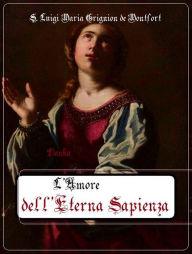 L' Amore dell'eterna Sapienza S. Luigi Maria Grignion de Montfort Author