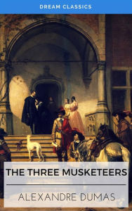 The Three Musketeers (Dream Classics) Alexandre Dumas Author
