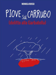 Piove sul Carrubo: Delitto alla Garbatella Monica Rossi Author
