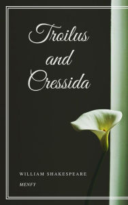 Troilus and Cressida - William Shakespeare