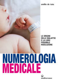 Numerologia medicale: Le origini delle malattie e la loro possibile risoluzione Emilio de Tata Author