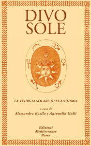 Divo Sole: La teurgia solare dell'alchimia Alessandro Boella Author