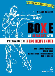Boxe at Gleason's Gym: Dal tempio mondiale della boxe il manuale fondamentale per il pugile Wilson Basetta Author