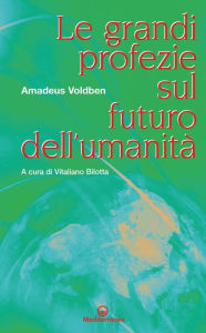 Le grandi profezie sul futuro dell'umanitÃ  Amadeus Voldben Author