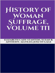 History of Woman Suffrage, Volume III - Matilda Joslyn Gage