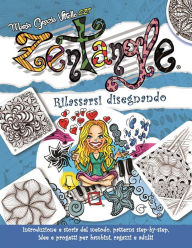 Zentangle: Rilassarsi disegnando. Introduzione e storia del metodo, patterns step-by-step, idee e progetti per bambini, ragazzi e adulti. Maria Grazia