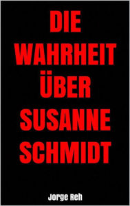 Die Wahrheit über Susanne Schmidt Jorge Reh Author