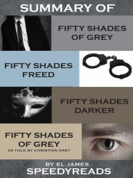 Summary of Fifty Shades of Grey, Fifty Shades Freed, Fifty Shades Darker, and Grey: Fifty Shades of Grey as told by Christian Boxset - SpeedyReads