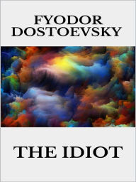 The Idiot Fyodor Dostoevsky Author