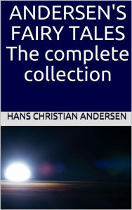 Andersen's Fairy Tales: The complete collection Hans Christian Andersen Author