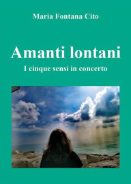Amanti lontani. I cinque sensi in concerto - Maria Fontana Cito