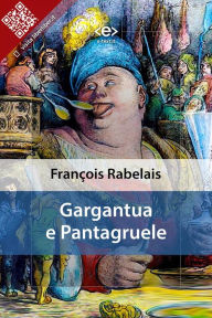Gargantua e Pantagruele FranÃ§ois Rabelais Author