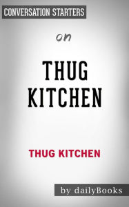 Thug Kitchen: by Thug Kitchen Conversation Starters Daily Books Author
