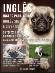 Inglês - Inglês para todos, Inglês simples e divertido: 50 textos curtos bilingues e ilustrados para aprender inglês de forma divertida - Mobile Library