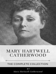 Mary Hartwell Catherwood - The Complete Collection Mary Hartwell Catherwood Author