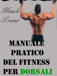 Manuale Pratico del Fitness per Dorsali Muscle Trainer Author