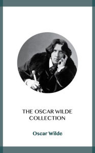 The Oscar Wilde Collection - Oscar Wilde