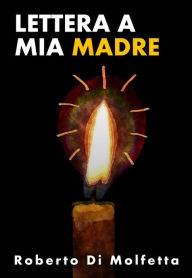 Lettera a Mia Madre: (Parlando con Te) Roberto Di Molfetta Author