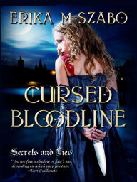Cursed Bloodline: Secrets and Lies - Erika M Szabo