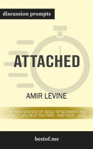 Attached: The New Science of Adult Attachment and How It Can Help YouFind - and Keep - Love: Discussion Prompts bestof.me Author